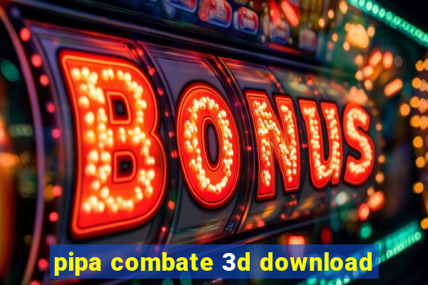 pipa combate 3d download